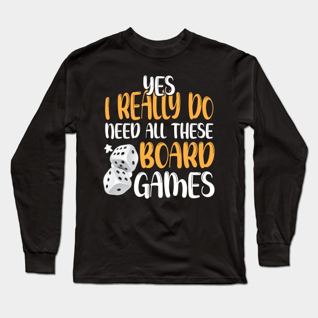 Yes I Really Do Need All These Board Games Funny Dice Games Long Sleeve T-Shirt by printalpha-art